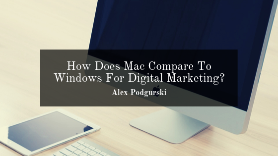 How Does Mac Compare To Windows For Digital Marketing?