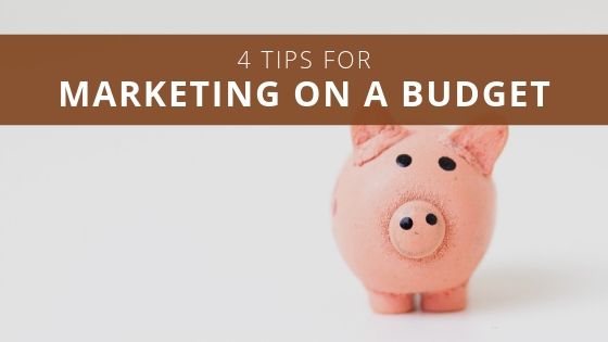 4 Tips for Marketing on a Budget