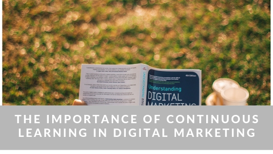 The Importance of Continuous Learning in Digital Marketing