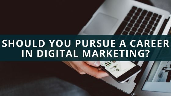 Should You Pursue a Career in Digital Marketing?