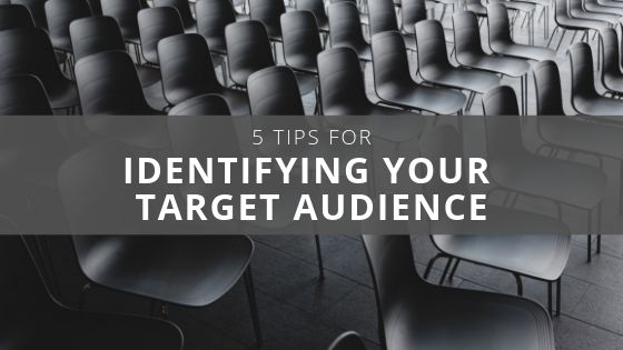 5 Tips for Identifying Your Target Audience