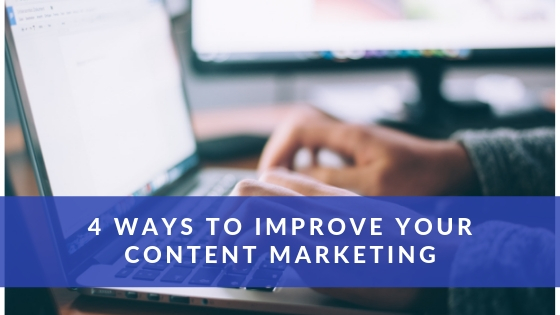 4 Ways to Improve Your Content Marketing