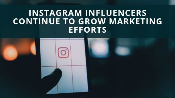 Instagram Influencers Continue to Grow Marketing Efforts