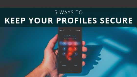 5 Ways to Keep Your Profiles Secure