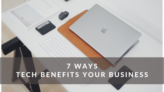 7 Ways Tech Benefits Your Business